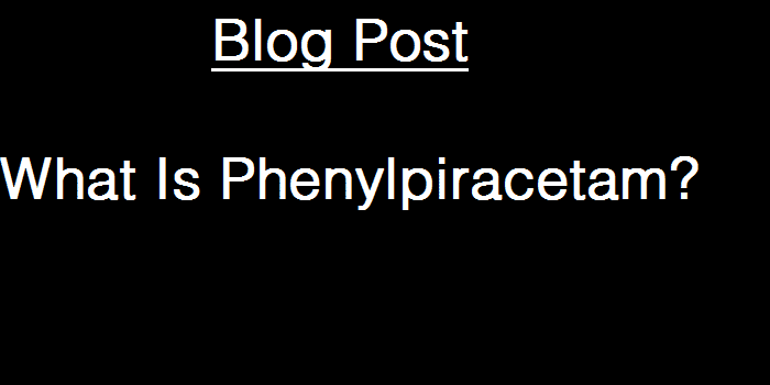 What Is Phenylpiracetam?  An Introduction to One of the Best Nootropics Ever