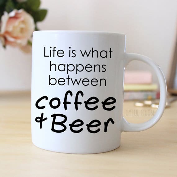 life is what happens between coffee and beer
